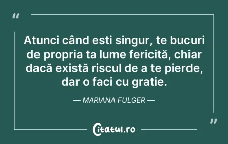 Citeste si: Atunci când ești singur, te bucuri de pr...