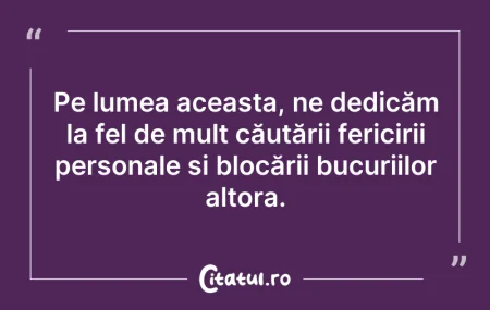 Citeste si: Pe lumea aceasta, ne dedicăm la fel de m...