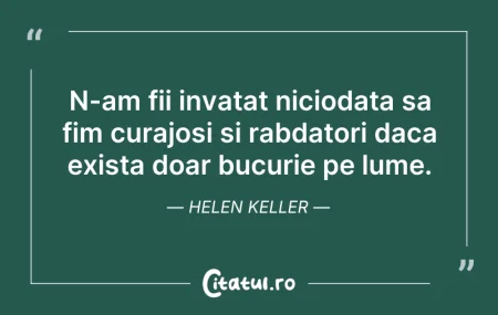 Citeste si: N-am fii invatat niciodata sa fim curajo...