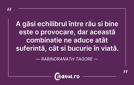 Citeste si: A găsi echilibrul între rău și bine este...