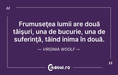 Citeste si: Frumuseţea lumii are două tăişuri, una d...