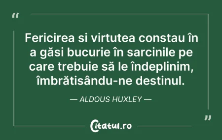 Citeste si: Fericirea și virtutea constau în a găsi ...