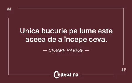 Citeste si: Unica bucurie pe lume este aceea de a în...