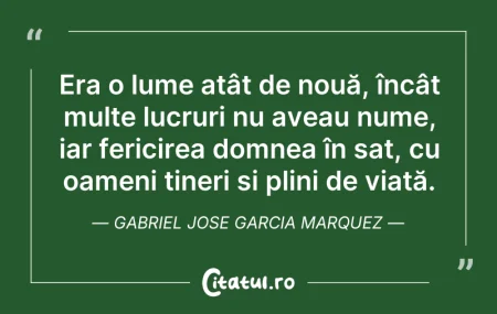 Citeste si: Era o lume atât de nouă, încât multe luc...