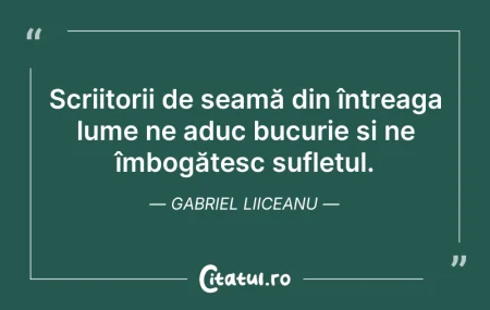 Citeste si: Scriitorii de seamă din întreaga lume ne...
