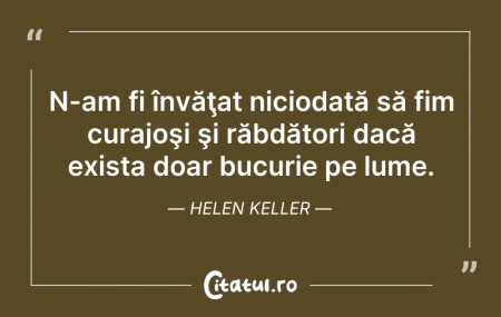 Citeste si: N-am fi învăţat niciodată să fim curajoş...