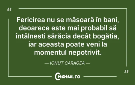 Citeste si: Fericirea nu se măsoară în bani, deoarec...