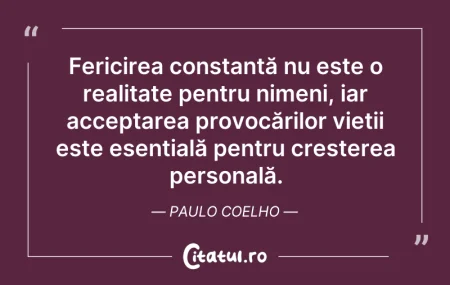 Citeste si: Fericirea constantă nu este o realitate ...
