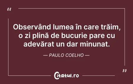 Citeste si: Observând lumea în care trăim, o zi plin...