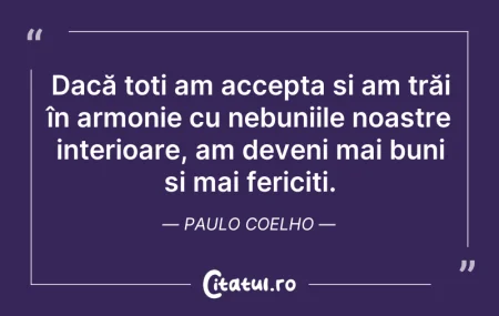 Citeste si: Dacă toți am accepta și am trăi în armon...