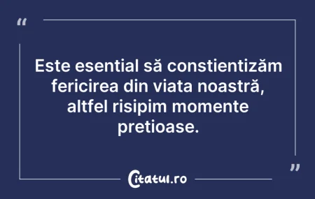 Citeste si: Este esențial să conștientizăm fericirea...