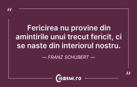 Citeste si: Fericirea nu provine din amintirile unui...