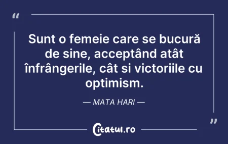 Citeste si: Sunt o femeie care se bucură de sine, ac...