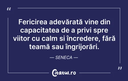 Citeste si: Fericirea adevărată vine din capacitatea...