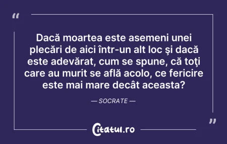 Citeste si: Dacă moartea este asemeni unei plecări d...