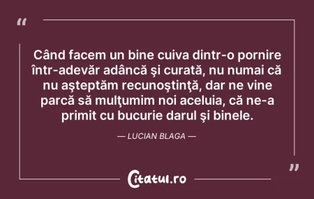 Citeste si: Când facem un bine cuiva dintr-o pornire...