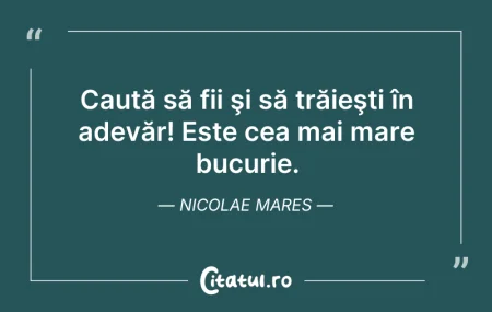 Citeste si: Caută să fii şi să trăieşti în adevăr! E...