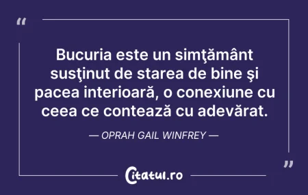 Citeste si: Bucuria este un simţământ susţinut de st...