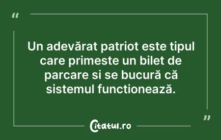 Citeste si: Un adevărat patriot este tipul care prim...