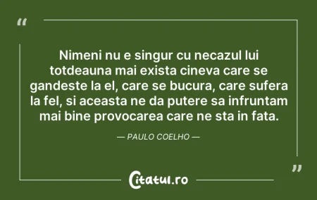 Citeste si: Nimeni nu e singur cu necazul lui totdea...