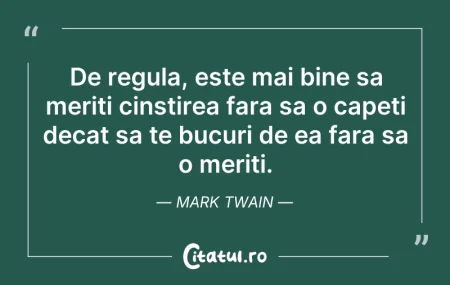 Citeste si: De regula, este mai bine sa meriti cinst...