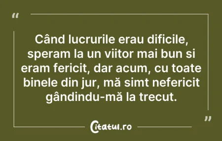 Citeste si: Când lucrurile erau dificile, speram la ...