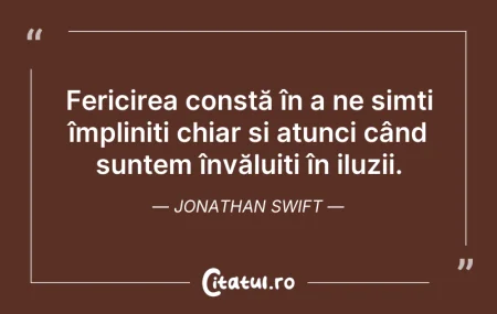 Citeste si: Fericirea constă în a ne simți împliniți...