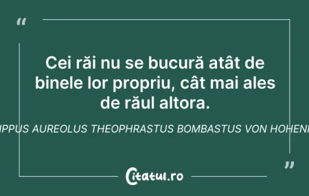 Citeste si: Cei răi nu se bucură atât de binele lor ...
