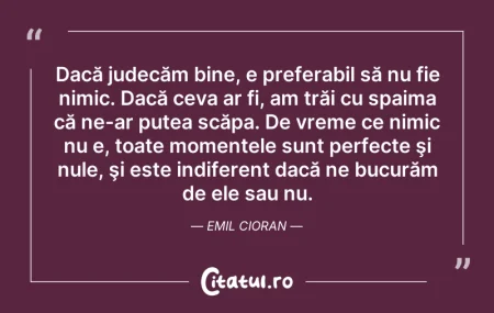 Citeste si: Dacă judecăm bine, e preferabil să nu fi...