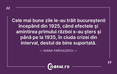 Citeste si: Cele mai bune zile le-au trăit bucureşte...