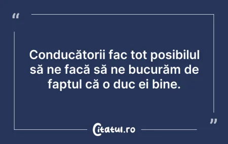Citeste si: Conducătorii fac tot posibilul să ne fac...