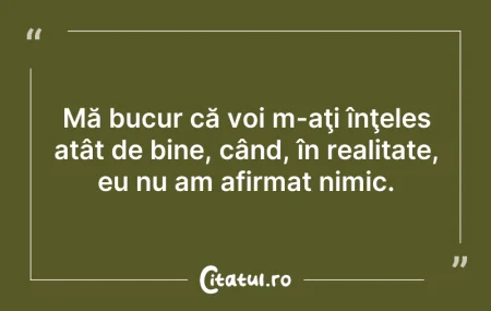 Citeste si: Mă bucur că voi m-aţi înţeles atât de bi...