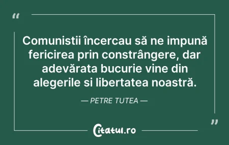 Citeste si: Comuniștii încercau să ne impună fericir...