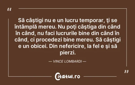 Citeste si: Să câştigi nu e un lucru temporar, ţi se...