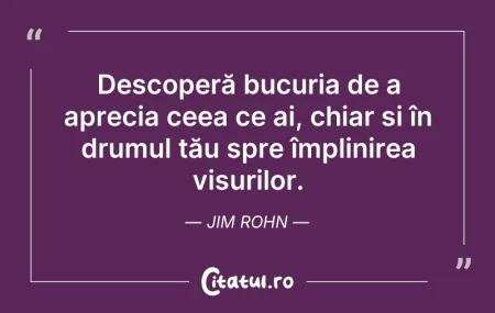 Citeste si: Descoperă bucuria de a aprecia ceea ce a...