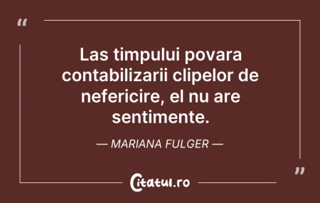 Citeste si: Las timpului povara contabilizarii clipe...