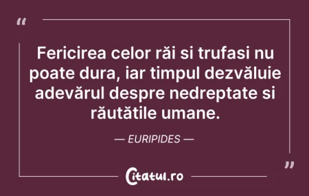 Citeste si: Fericirea celor răi și trufași nu poate ...