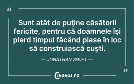 Citeste si: Sunt atât de puţine căsătorii fericite, ...