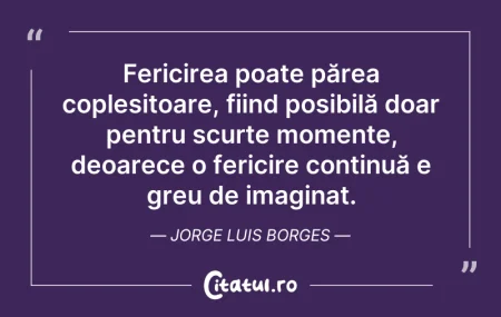 Citeste si: Fericirea poate părea copleșitoare, fiin...