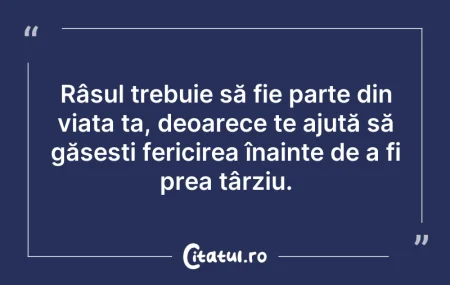 Citeste si: Râsul trebuie să fie parte din viața ta,...