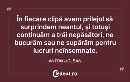 Citeste si: În fiecare clipă avem prilejul să surpri...
