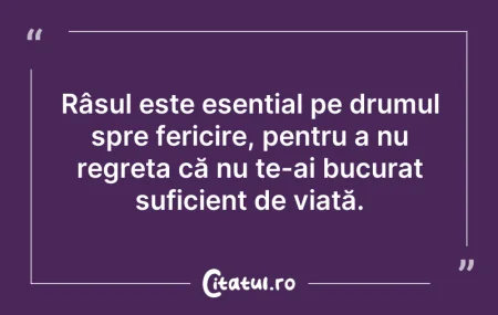 Citeste si: Râsul este esențial pe drumul spre feric...