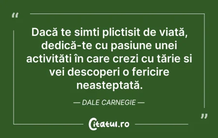 Citeste si: Dacă te simți plictisit de viață, dedică...