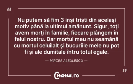 Citeste si: Nu putem să fim 3 inşi trişti din acelaş...