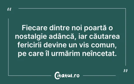 Citeste si: Fiecare dintre noi poartă o nostalgie ad...