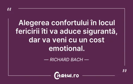 Citeste si: Alegerea confortului în locul fericirii ...
