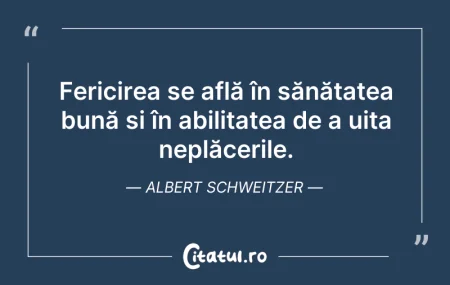 Citeste si: Fericirea se află în sănătatea bună și î...