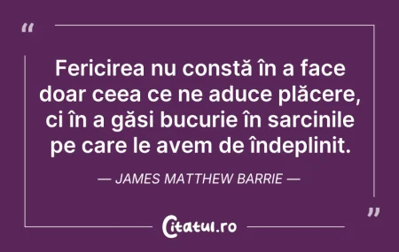Citeste si: Fericirea nu constă în a face doar ceea ...