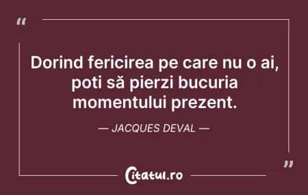 Citeste si: Dorind fericirea pe care nu o ai, poți s...