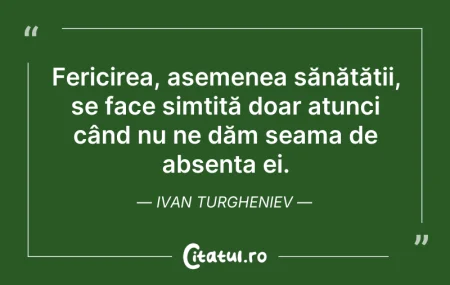 Citeste si: Fericirea, asemenea sănătății, se face s...